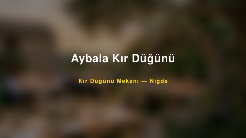 Aybala Kır Düğünü Niğde Kır Düğünü Mekanı