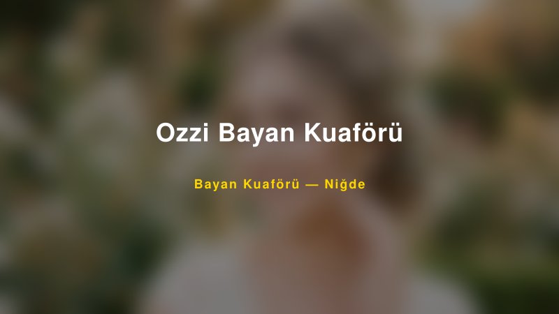Ozzi Bayan Kuaförü — Niğde Kır Düğünü Mekanı Rehberi