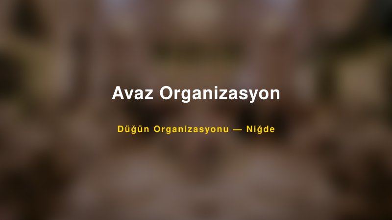 Avaz Organizasyon — Niğde Kır Düğünü Mekanı Rehberi