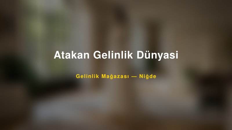 Atakan Gelinlik Dünyasi — Niğde Kır Düğünü Mekanı Rehberi