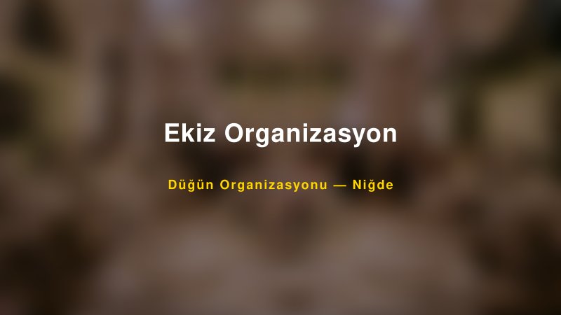 Ekiz Organizasyon — Niğde Kır Düğünü Mekanı Rehberi