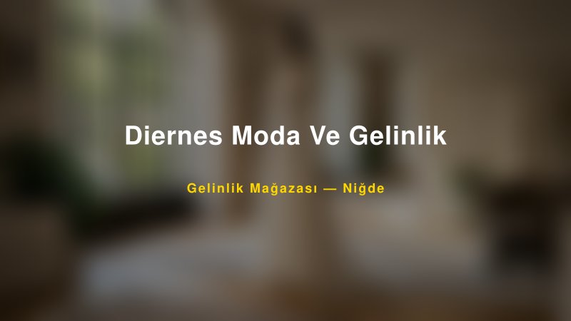 Diernes Moda Ve Gelinlik — Niğde Kır Düğünü Mekanı Rehberi