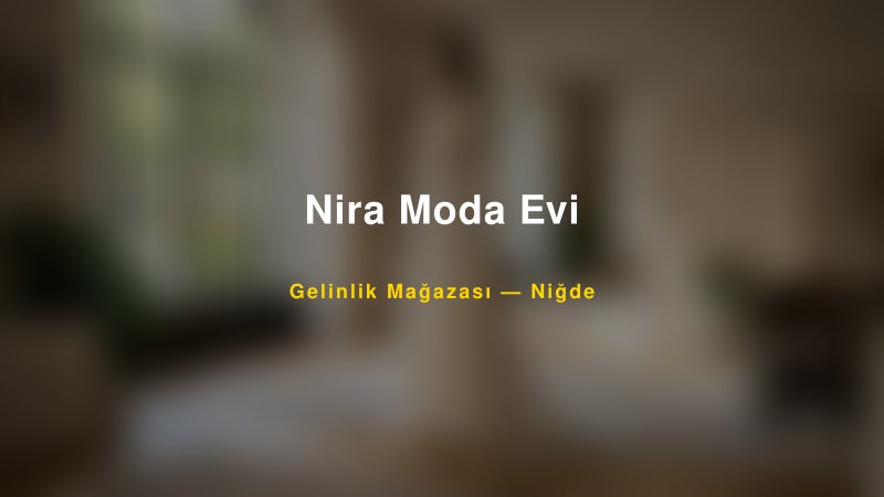 Nira Moda Evi — Niğde Kır Düğünü Mekanı Rehberi
