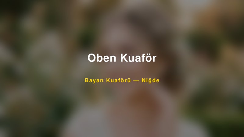 Oben Kuaför — Niğde Kır Düğünü Mekanı Rehberi