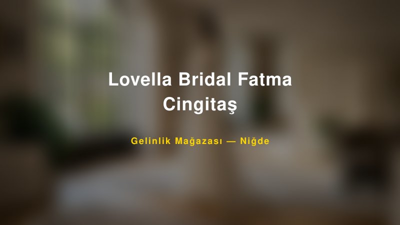 Lovella Bridal Fatma Cingitaş — Niğde Kır Düğünü Mekanı Rehberi