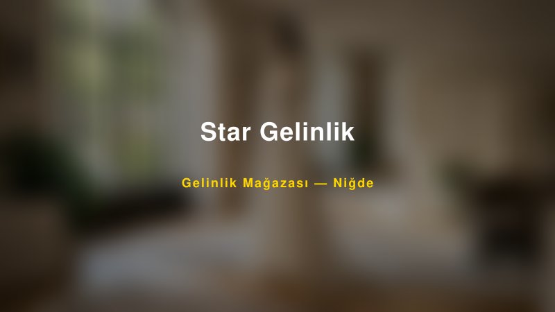Star Gelinlik — Niğde Kır Düğünü Mekanı Rehberi