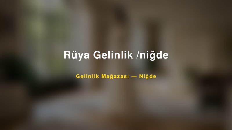 Rüya Gelinlik /niğde — Niğde Kır Düğünü Mekanı Rehberi