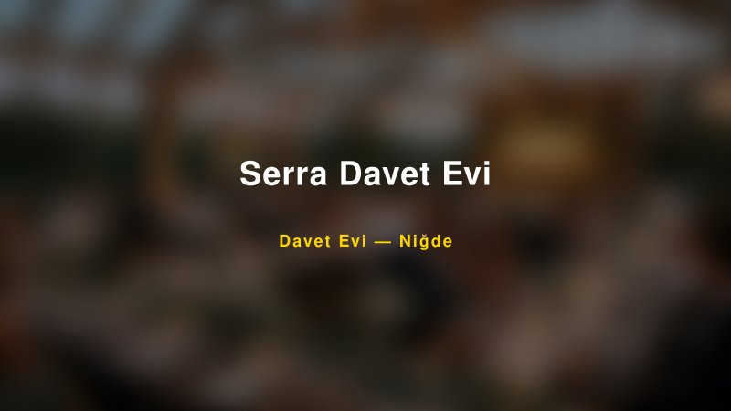 Serra Davet Evi Fiyatları ve Paket Seçenekleri