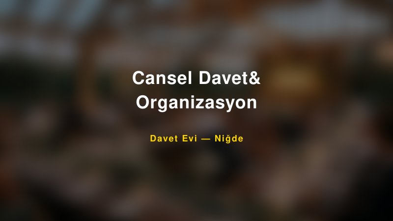 Cansel Davet& Organizasyon Nişan ve Davet Organizasyonu İpuçları — 1
